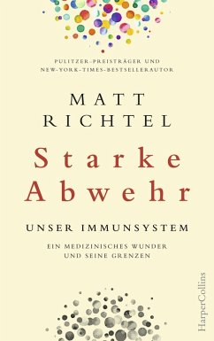 Starke Abwehr - Unser Immunsystem. Ein medizinisches Wunder und seine Grenzen. (eBook, ePUB) - Richtel, Matt