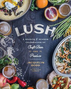 Lush: A Season-By-Season Celebration of Craft Beer and Produce - Dodd, Jacquelyn