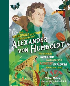 The Incredible Yet True Adventures of Alexander von Humboldt - Mehnert, Volker