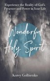 Wonderful Holy Spirit: Experience the Reality of God's Presence and Power in Your Life