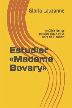 Estudiar Madame Bovary: Análisis de los pasajes clave de la obra de Flaubert - Lauzanne, Gloria