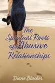 The Spiritual Roots of Abusive Relationships