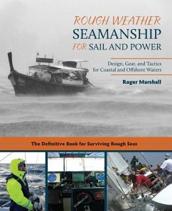 Rough Weather Seamanship for Sail and Power: Design, Gear, and Tactics for Coastal and Offshore Waters - Marshall, Roger