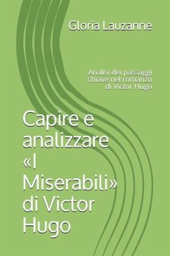 Capire e analizzare I Miserabili di Victor Hugo: Analisi dei passaggi chiave nel romanzo di Victor Hugo - Lauzanne, Gloria