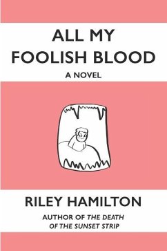 All My Foolish Blood: Everything Forever Was Fun and Nice - Hamilton, Riley