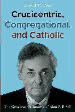 Crucicentric, Congregational, and Catholic - Peel, David R.