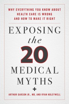 Exposing the Twenty Medical Myths - Garson, Arthur; Holeywell, Ryan