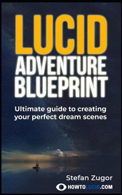 Lucid Adventure Blueprint: Ultimate Guide To Creating Your Perfect Dream Scenes - Z, Stefan