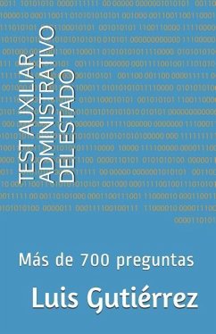 Test Auxiliar Administrativo del Estado: Más de 700 Preguntas - Gutierrez, Luis