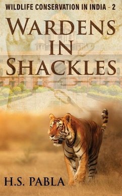 Wardens in Shackles: Wildlife Conservation in India - 2 - Pabla, Harbhajan Singh