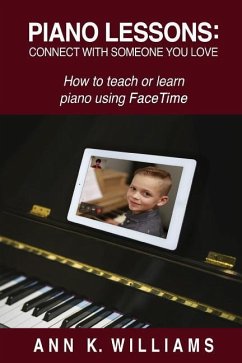 Piano Lessons: Connect with Someone You Love: How to Teach or Learn Piano Using Facetime - Williams, Ann