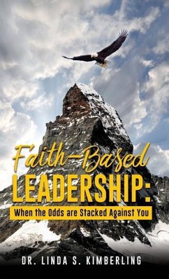 Faith-Based Leadership: When the Odds are Stacked Against You - Kimberling, Linda S.