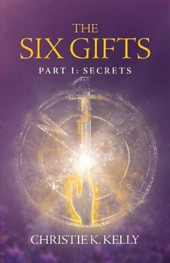 The Six Gifts: Secrets Volume 1 - Kelly, Christie K.