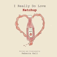 I Really Do Love Ketchup - Hall, Rebecca