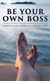 Be Your Own Boss: 4 James Allen Books on Self-Mastery (eBook, ePUB)