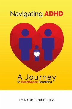 Navigating ADHD: A Journey to HeartSpace Parenting - Rodriguez, Naomi