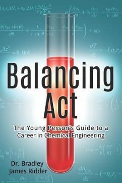 Balancing Act: The Young Person's Guide to a Career in Chemical Engineering - Ridder, Bradley James