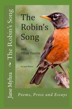 The Robin's Song: and Other Poems, Poetry and Essays - Myhra, Jane