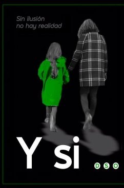 Y si...: Sin ilusión no hay realidad - Siles, Lolita; Dso, Dso