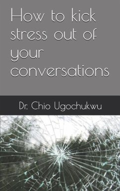 How to kick stress out of your conversations - Ugochukwu, Chio