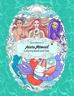 Aurora Mermaid. Coloring Book and Tale. - Matveeva, Elena
