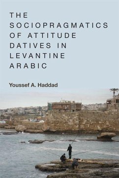 The Sociopragmatics of Attitude Datives in Levantine Arabic - Haddad, Youssef A