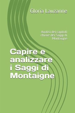 Capire e analizzare i Saggi di Montaigne: Analisi dei capitoli chiave dei Saggi di Montaigne - Lauzanne, Gloria
