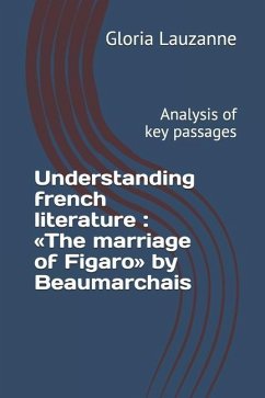 Understanding french literature: The marriage of Figaro by Beaumarchais: Analysis of key passages - Lauzanne, Gloria