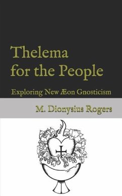 Thelema for the People: Exploring New Æon Gnosticism - Rogers, Dionysius