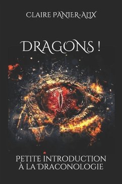 Dragons !: Petite introduction à la draconologie - Panier-Alix, Claire
