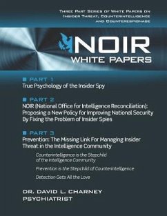 Noir White Papers: Three Part Series of White Papers on Insider Threat, Counterintelligence and Counterespionage - Charney, David
