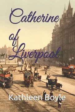 Catherine of Liverpool: A Victorian Workhouse Tale - Parts 1 & 2 - Boyle, Kathleen