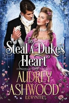 To Steal a Duke's Heart: A Historical Regency Romance - Wynter, Rosie; Ashwood, Audrey