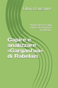 Capire e analizzare Gargantua di Rabelais: Analisi dei passaggi chiave del romanzo di Rabelais - Lauzanne, Gloria