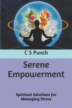 Serene Empowerment: Spiritual Solutions for Managing Stress - Punch, C. S.