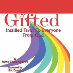 Gifted: Instilled Favor To Everyone From God - Guinyard, Peyton E'Moni