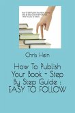 How To Publish Your Book - Step By Step Guide: Easy to Follow