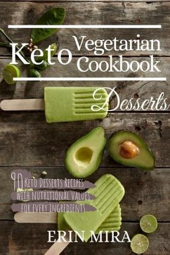Keto Vegetarian Cookbook Desserts: 90 Delicious Ketogenic Vegetarian Dessert recipes with nutritional value. - Mira, Erin
