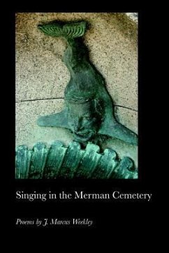 Singing in the Merman Cemetery - Weekley, J. Marcus