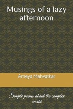 Musings of a Lazy Afternoon: Simple Poems about the Complex World - Malwatkar, Ameya