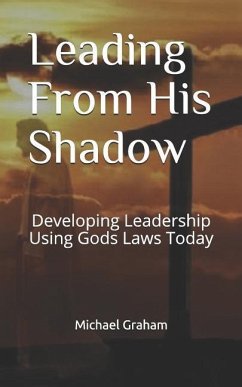 Leading from His Shadow: Developing Leadership Using Gods Laws Today - Cordova, Cecilia; Graham, Michael