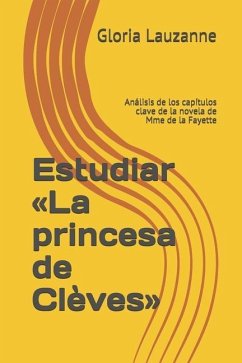 Estudiar La princesa de Clèves: Análisis de los capítulos clave de la novela de Mme de la Fayette - Lauzanne, Gloria