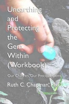 Unearthing and Protecting the Gem Within (Workbook): Our Children; Our Precious Gems - Chapman, Ruth Carol