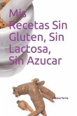 Mis Recetas Sin Gluten, Sin Lactosa, Sin Azucar