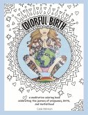 Colorful Birth: A Coloring Book Celebrating the Journey of Pregnancy, Birth, and Motherhood Volume 1
