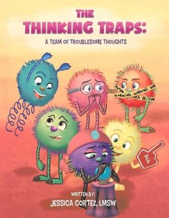 The Thinking Traps: A Team of Troublesome Thoughts Volume 1 - Cortez, Jessica