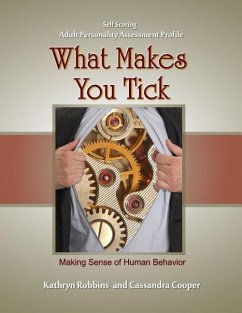 What Makes You Tick - Self Scoring Adult Personality Assessment: Making Sense of Human Behavior - Cooper, Cassandra; Robbins, Kathryn