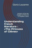 Understanding french literature: The Princess of Clèves: Analysis of the key chapters of Mme de La Fayette's novel
