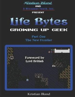 Life Bytes: Growing Up Geek: Part One - The New Frontier - Bland, Kristian