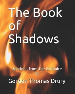 The Book of Shadows: Sections from the Grimoire of Gordon Thomas Drury - Drury, Gordon Thomas